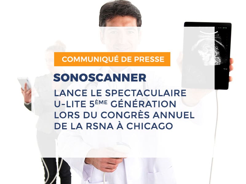 Sonoscanner lance le spectaculaire U-Lite cinquième génération lors du congrès annuel de la RSNA - Impressionant